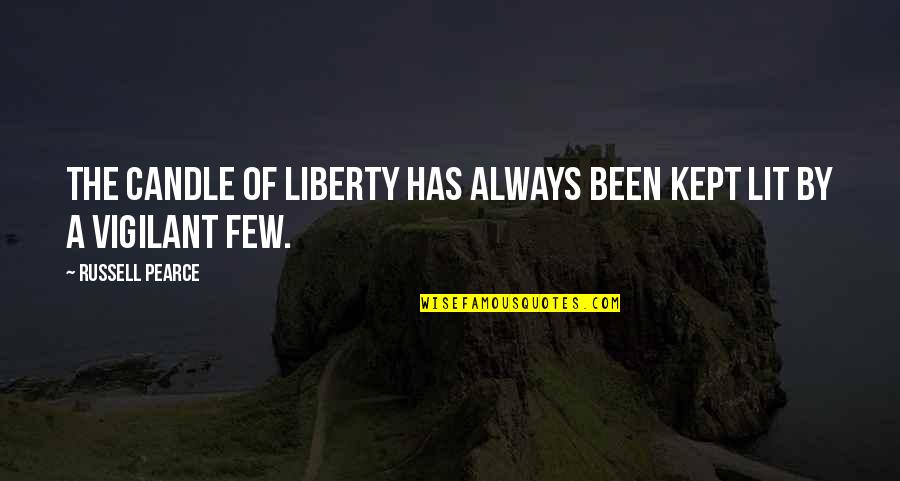 Improvisando Uma Quotes By Russell Pearce: The candle of liberty has always been kept Improvisando Uma Quotes By Russell Pearce: The candle of liberty has always been kept