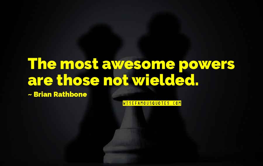 Improvisation Music Quotes By Brian Rathbone: The most awesome powers are those not wielded.