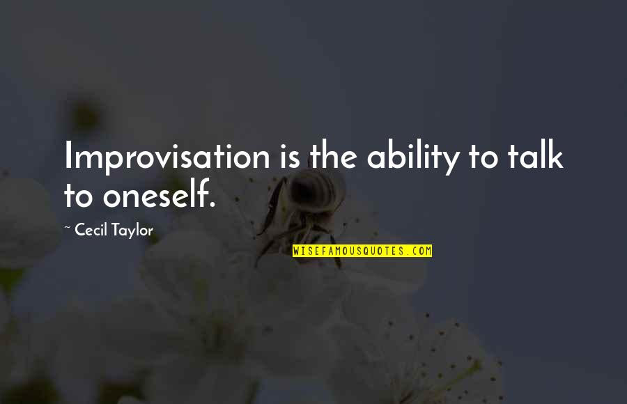 Improvisation Music Quotes By Cecil Taylor: Improvisation is the ability to talk to oneself.