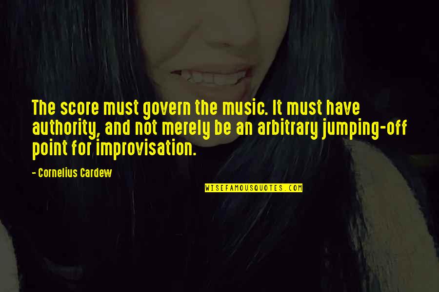 Improvisation Music Quotes By Cornelius Cardew: The score must govern the music. It must