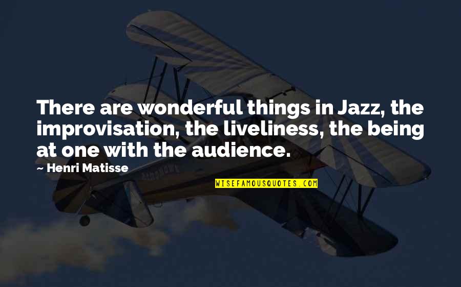 Improvisation Music Quotes By Henri Matisse: There are wonderful things in Jazz, the improvisation,