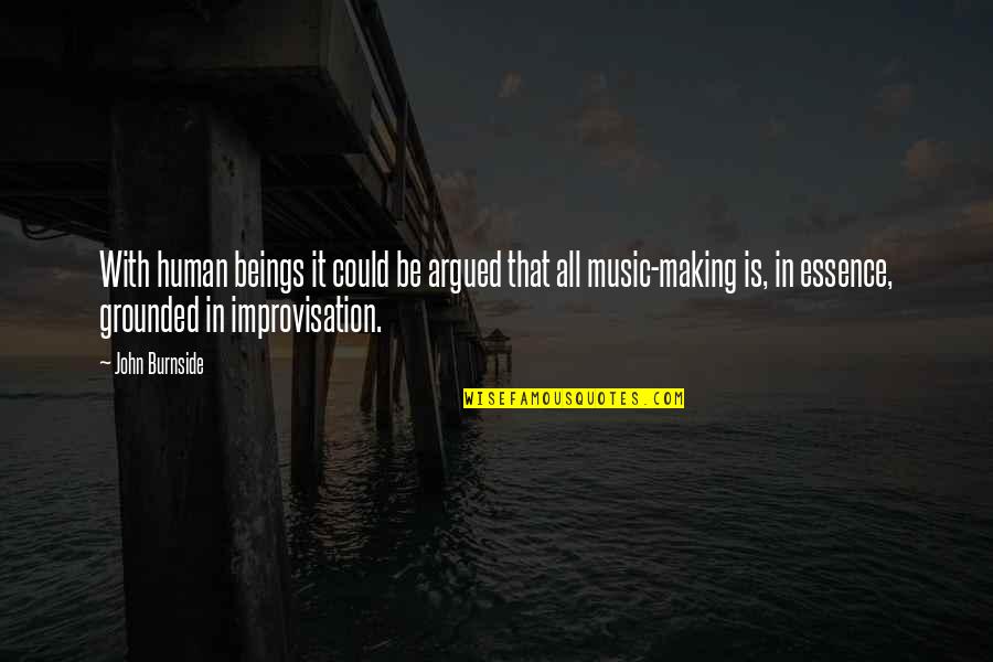 Improvisation Music Quotes By John Burnside: With human beings it could be argued that