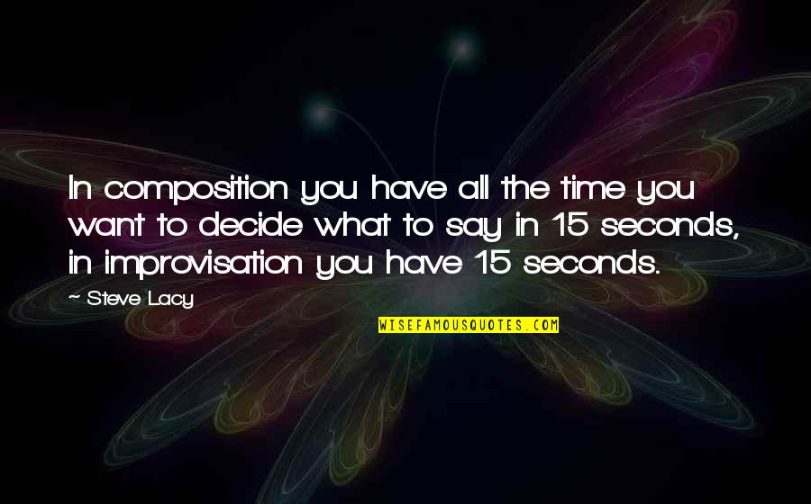 Improvisation Music Quotes By Steve Lacy: In composition you have all the time you