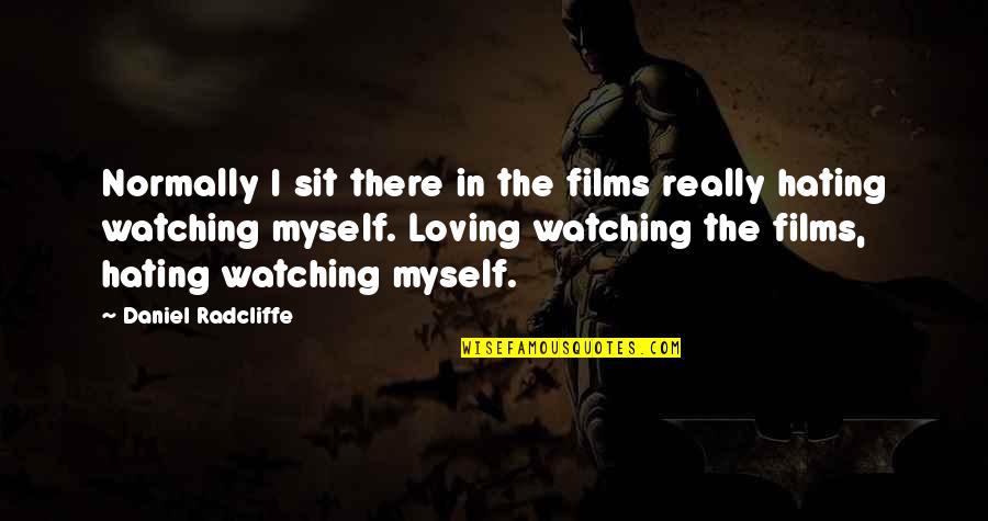 Improvisational Quotes By Daniel Radcliffe: Normally I sit there in the films really