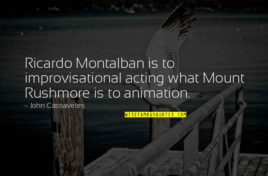 Improvisational Quotes By John Cassavetes: Ricardo Montalban is to improvisational acting what Mount