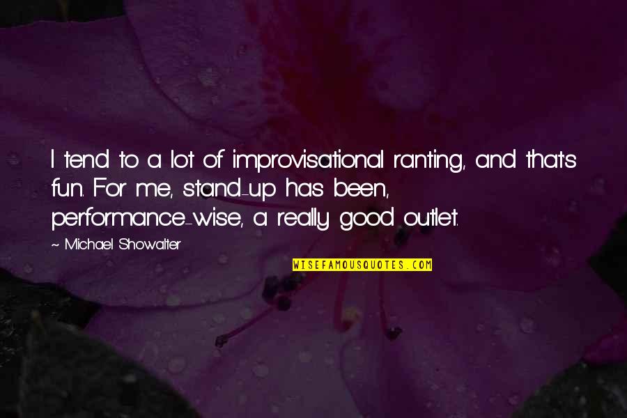 Improvisational Quotes By Michael Showalter: I tend to a lot of improvisational ranting,