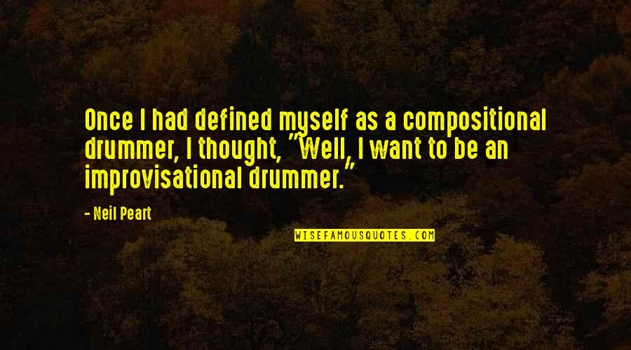 Improvisational Quotes By Neil Peart: Once I had defined myself as a compositional