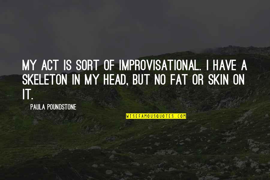 Improvisational Quotes By Paula Poundstone: My act is sort of improvisational. I have