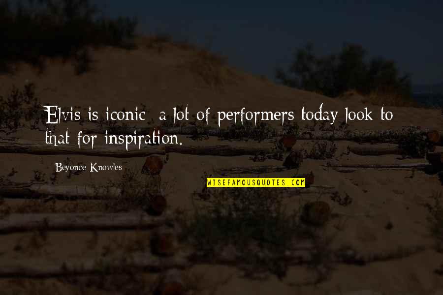 Improvise Adapt Quotes By Beyonce Knowles: Elvis is iconic; a lot of performers today Improvise Adapt Quotes By Beyonce Knowles: Elvis is iconic; a lot of performers today