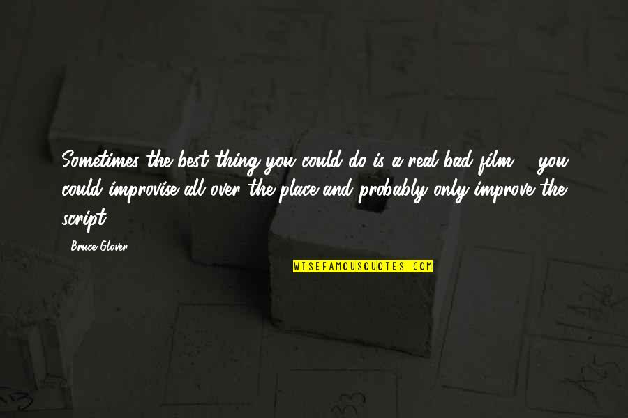 Improvise Quotes By Bruce Glover: Sometimes the best thing you could do is