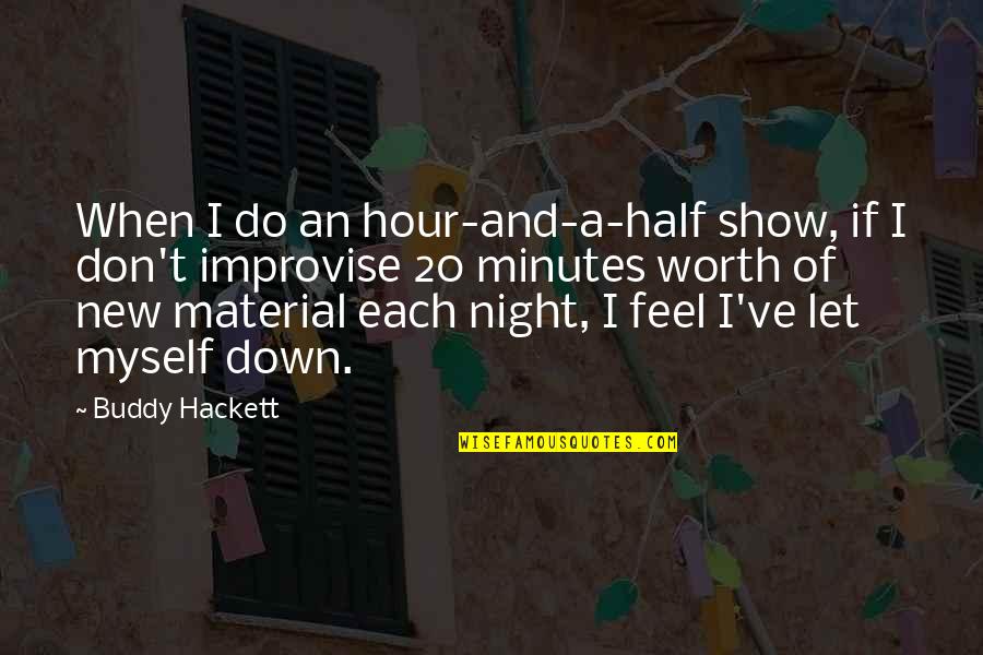 Improvise Quotes By Buddy Hackett: When I do an hour-and-a-half show, if I Improvise Quotes By Buddy Hackett: When I do an hour-and-a-half show, if I