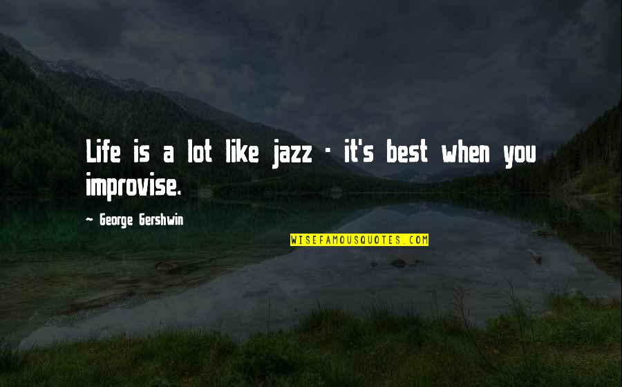 Improvise Quotes By George Gershwin: Life is a lot like jazz - it's Improvise Quotes By George Gershwin: Life is a lot like jazz - it's