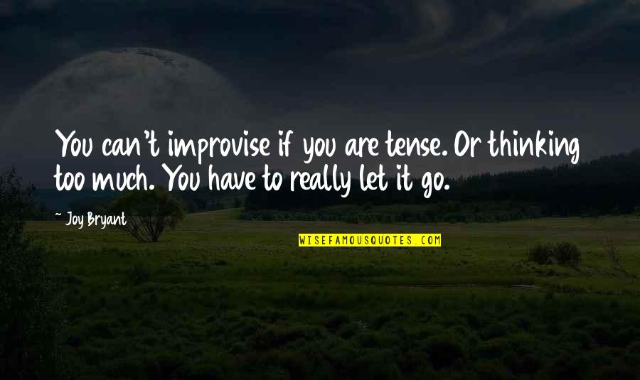 Improvise Quotes By Joy Bryant: You can't improvise if you are tense. Or