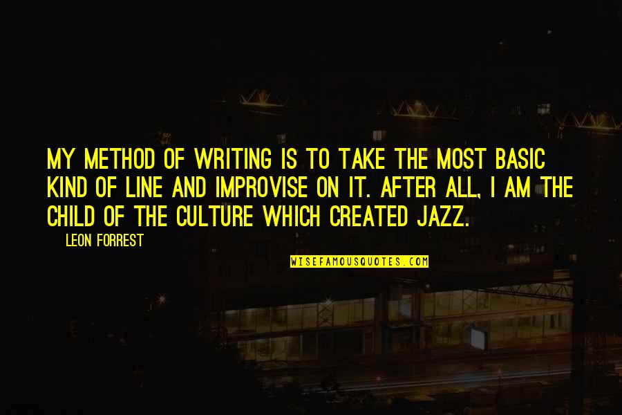 Improvise Quotes By Leon Forrest: My method of writing is to take the