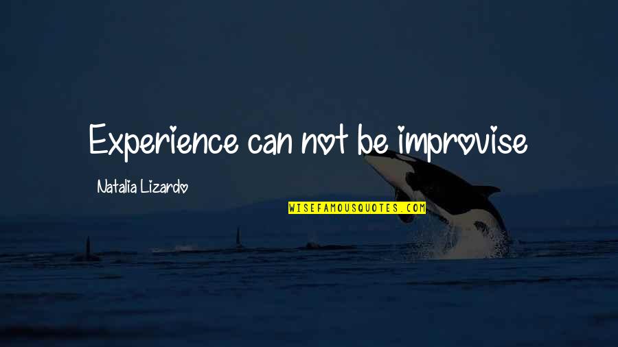 Improvise Quotes By Natalia Lizardo: Experience can not be improvise Improvise Quotes By Natalia Lizardo: Experience can not be improvise