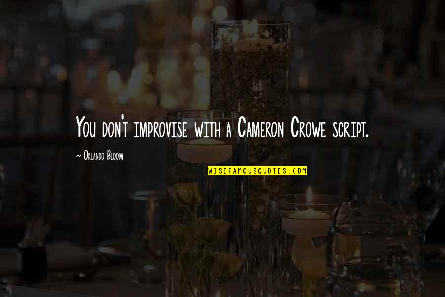 Improvise Quotes By Orlando Bloom: You don't improvise with a Cameron Crowe script. Improvise Quotes By Orlando Bloom: You don't improvise with a Cameron Crowe script.