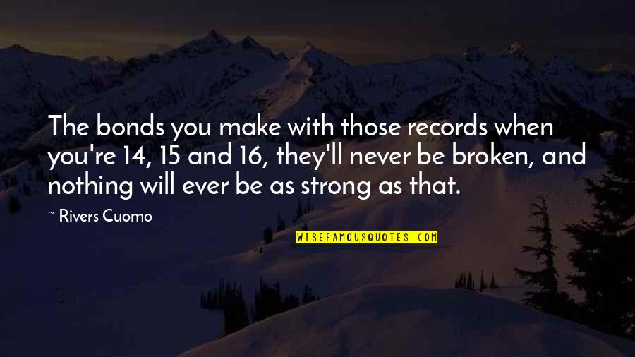 Improvised Exploding Quotes By Rivers Cuomo: The bonds you make with those records when