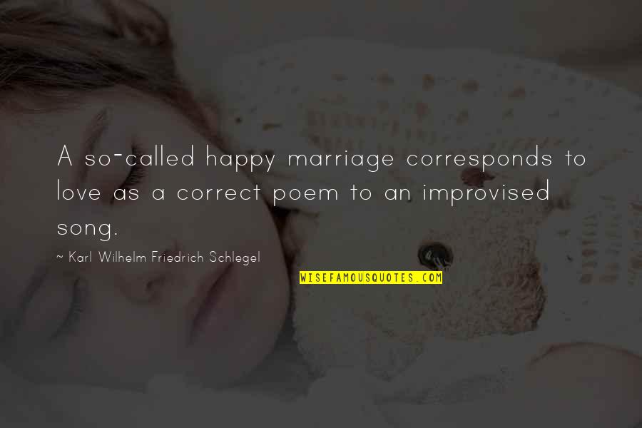 Improvised Quotes By Karl Wilhelm Friedrich Schlegel: A so-called happy marriage corresponds to love as