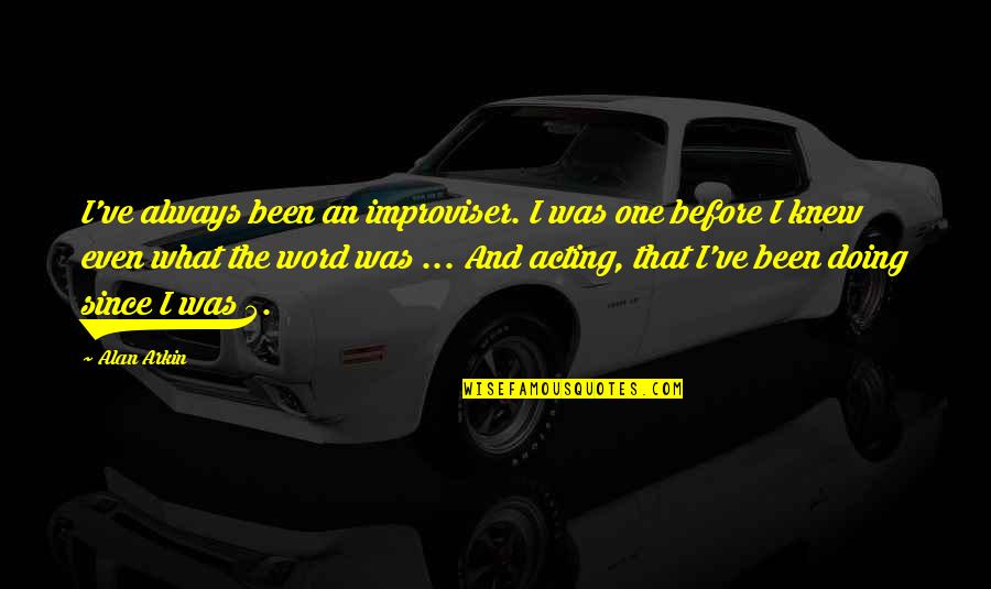 Improviser Quotes By Alan Arkin: I've always been an improviser. I was one
