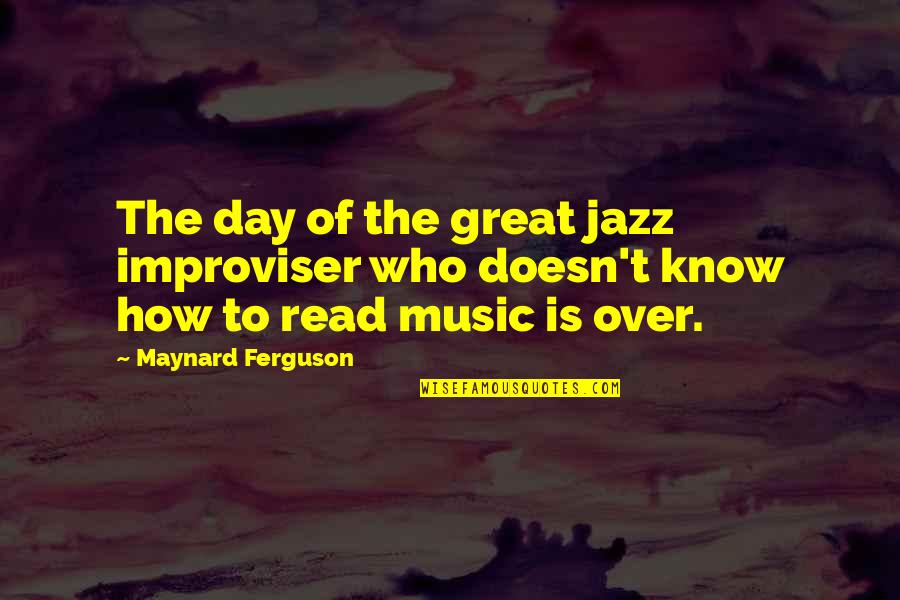 Improviser Quotes By Maynard Ferguson: The day of the great jazz improviser who