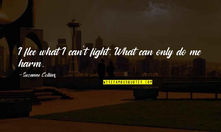 Improvises Quotes By Suzanne Collins: I flee what I can't fight. What can