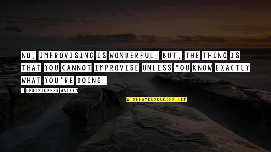 Improvising Quotes By Christopher Walken: No, improvising is wonderful. But, the thing is Improvising Quotes By Christopher Walken: No, improvising is wonderful. But, the thing is