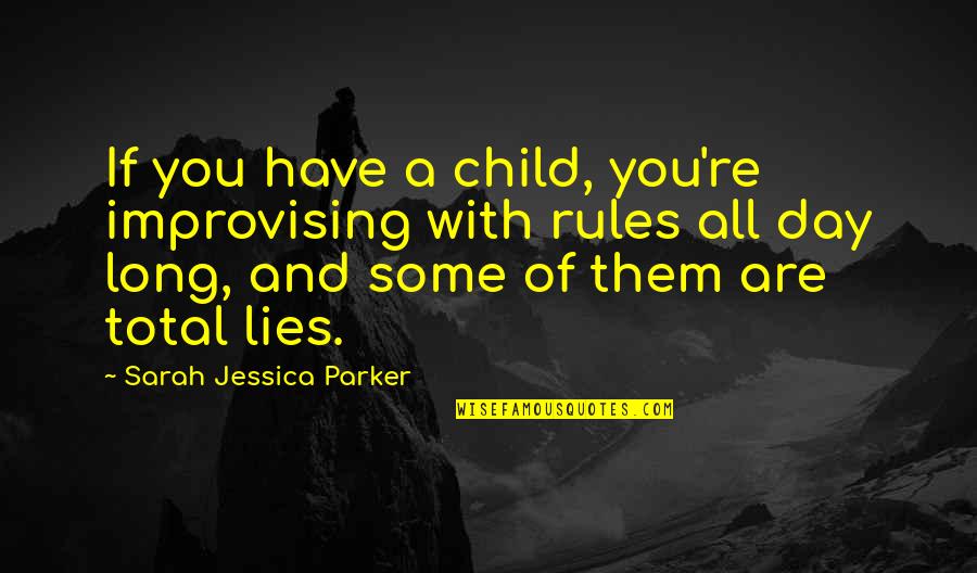 Improvising Quotes By Sarah Jessica Parker: If you have a child, you're improvising with Improvising Quotes By Sarah Jessica Parker: If you have a child, you're improvising with