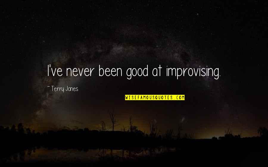 Improvising Quotes By Terry Jones: I've never been good at improvising. Improvising Quotes By Terry Jones: I've never been good at improvising.