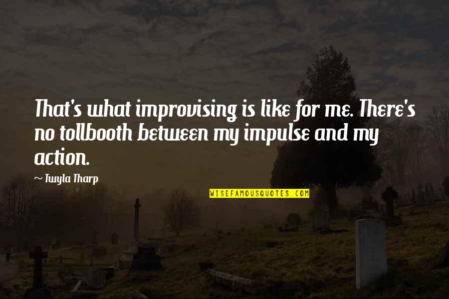 Improvising Quotes By Twyla Tharp: That's what improvising is like for me. There's Improvising Quotes By Twyla Tharp: That's what improvising is like for me. There's