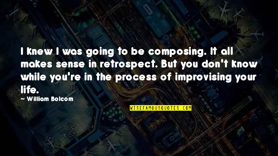 Improvising Quotes By William Bolcom: I knew I was going to be composing. Improvising Quotes By William Bolcom: I knew I was going to be composing.