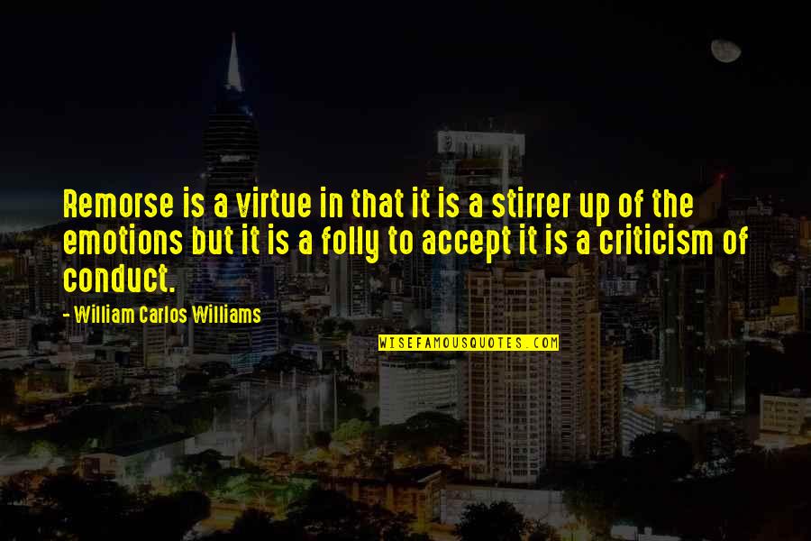 Improvisions Quotes By William Carlos Williams: Remorse is a virtue in that it is