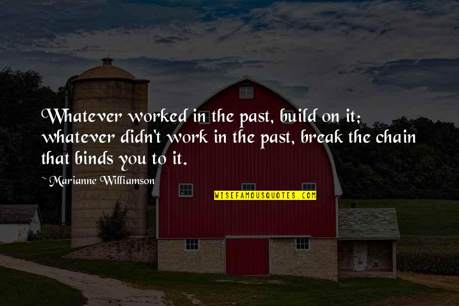 Improvment Quotes By Marianne Williamson: Whatever worked in the past, build on it;