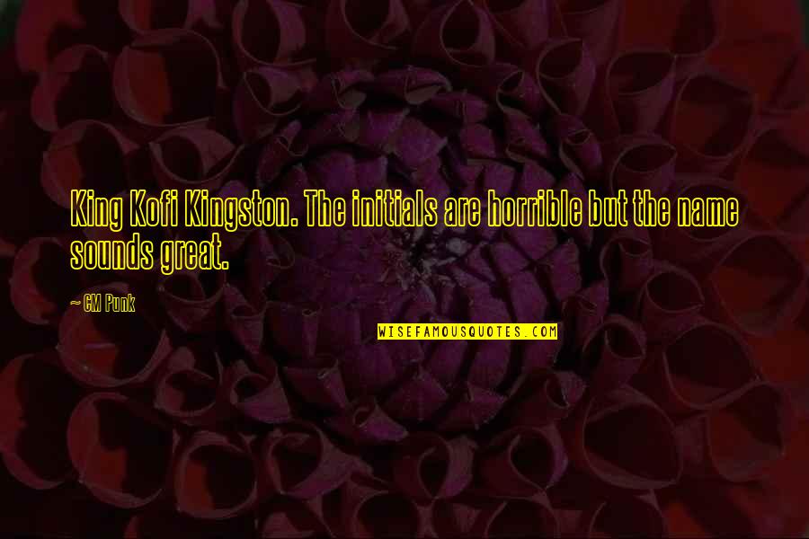 Improvments Quotes By CM Punk: King Kofi Kingston. The initials are horrible but