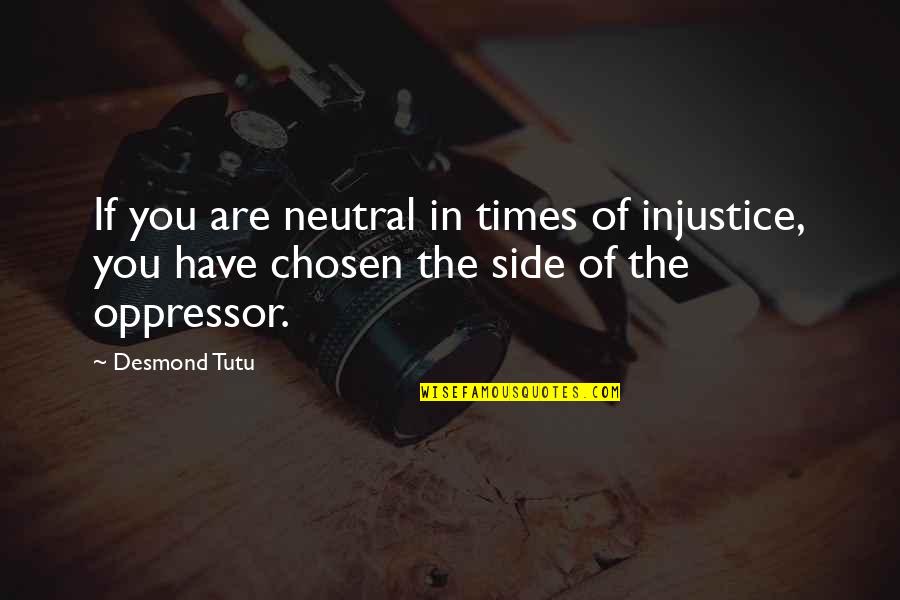 Imprtant Quotes By Desmond Tutu: If you are neutral in times of injustice,