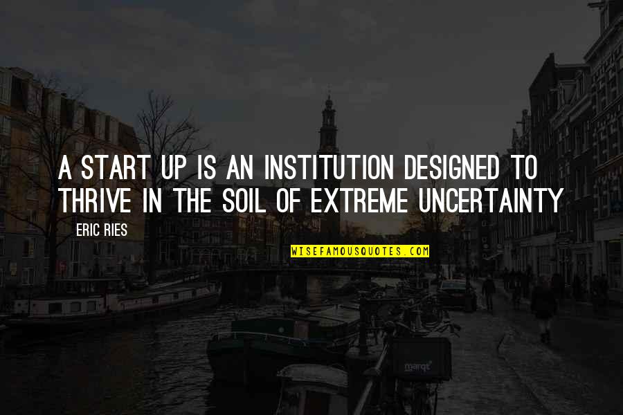 Imprudences Quotes By Eric Ries: A Start Up is an institution designed to