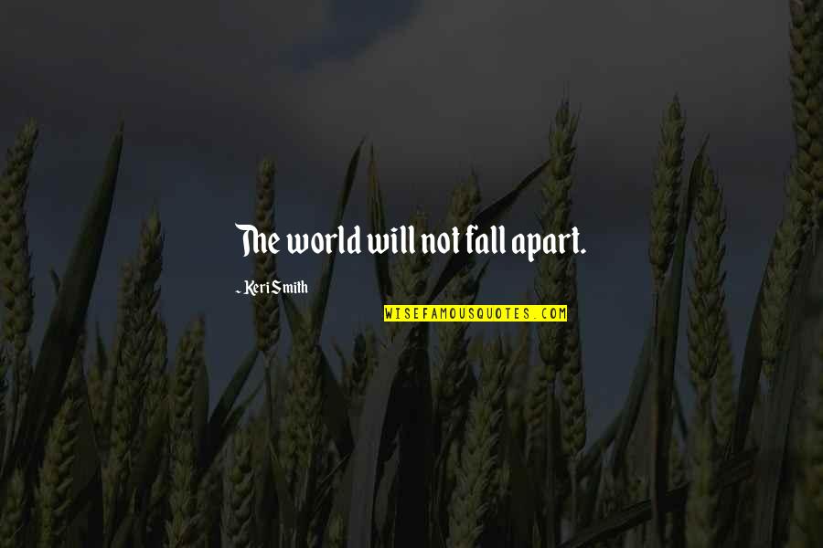 Imprudente Sinonimo Quotes By Keri Smith: The world will not fall apart.