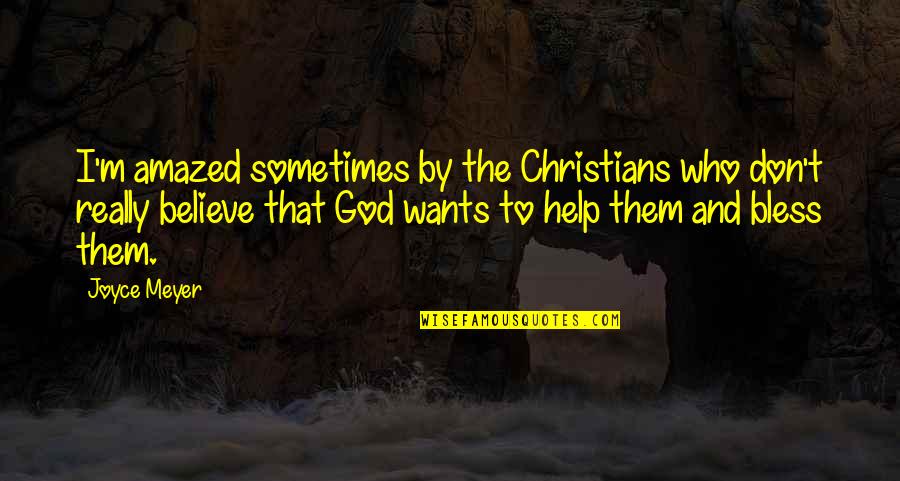 Imprudentemente Quotes By Joyce Meyer: I'm amazed sometimes by the Christians who don't Imprudentemente Quotes By Joyce Meyer: I'm amazed sometimes by the Christians who don't