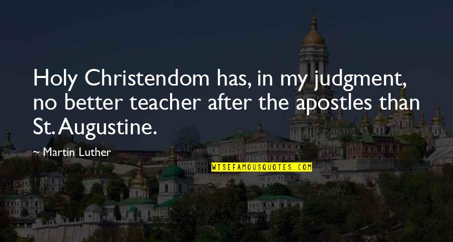 Imprudentemente Quotes By Martin Luther: Holy Christendom has, in my judgment, no better