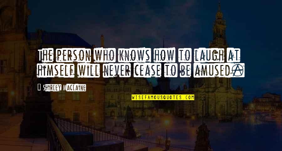 Imprudentemente Quotes By Shirley Maclaine: The person who knows how to laugh at