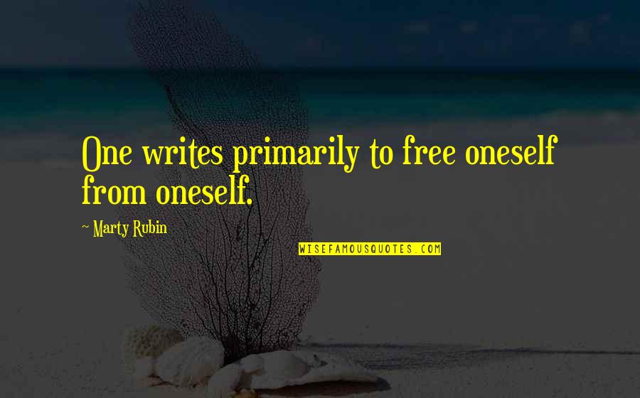 Imprudently Opposed Quotes By Marty Rubin: One writes primarily to free oneself from oneself. Imprudently Opposed Quotes By Marty Rubin: One writes primarily to free oneself from oneself.