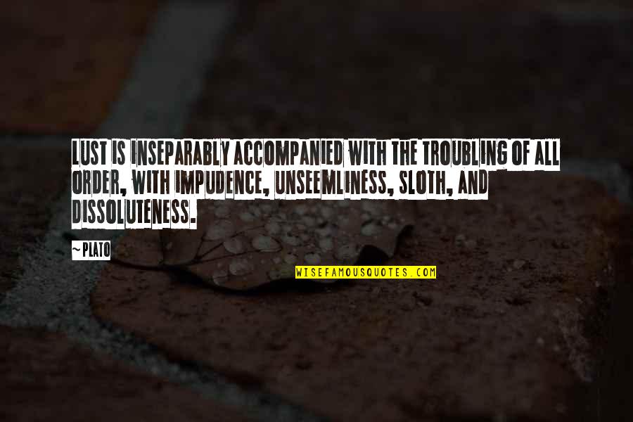 Impudence Quotes By Plato: Lust is inseparably accompanied with the troubling of