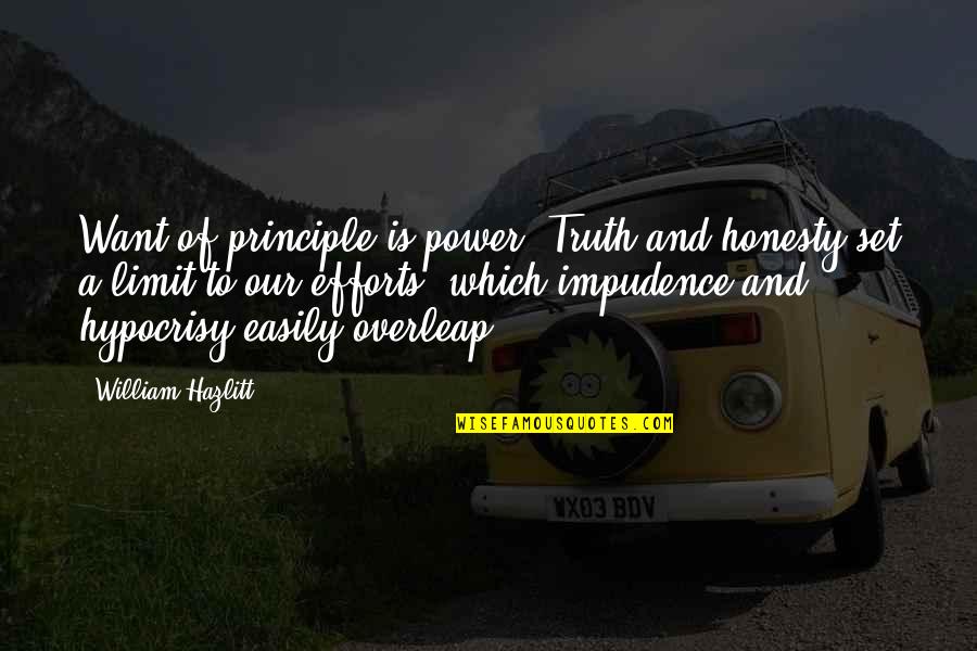 Impudence Quotes By William Hazlitt: Want of principle is power. Truth and honesty