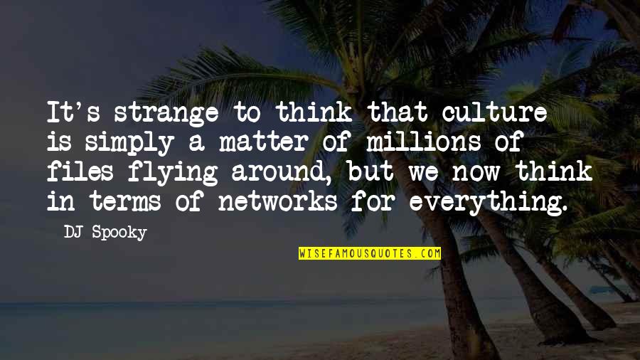 Impudences Quotes By DJ Spooky: It's strange to think that culture is simply Impudences Quotes By DJ Spooky: It's strange to think that culture is simply
