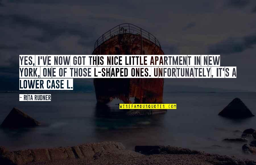 Impudent Quotes By Rita Rudner: Yes, I've now got this nice little apartment Impudent Quotes By Rita Rudner: Yes, I've now got this nice little apartment