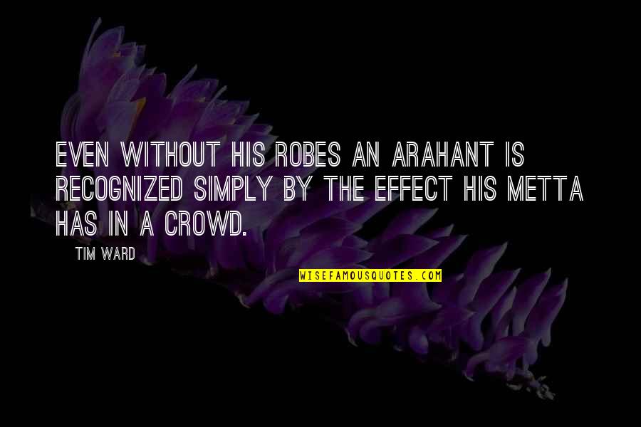 Impuestos In English Quotes By Tim Ward: Even without his robes an arahant is recognized Impuestos In English Quotes By Tim Ward: Even without his robes an arahant is recognized