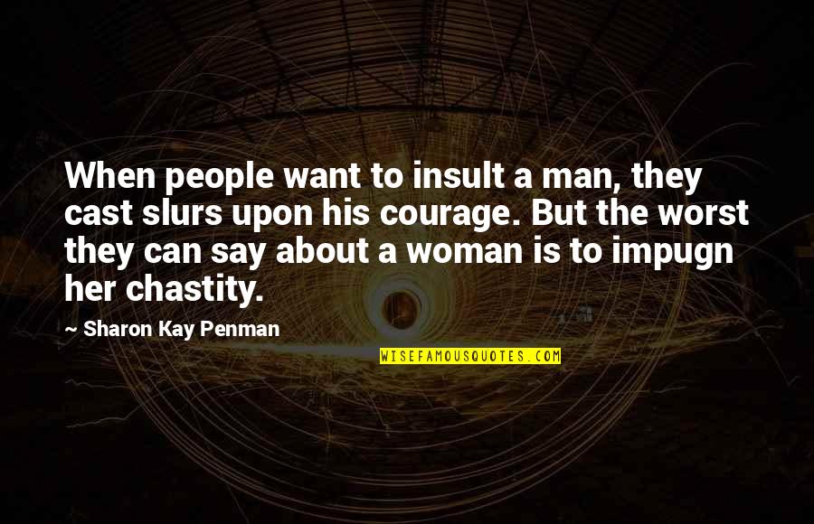 Impugn Quotes By Sharon Kay Penman: When people want to insult a man, they