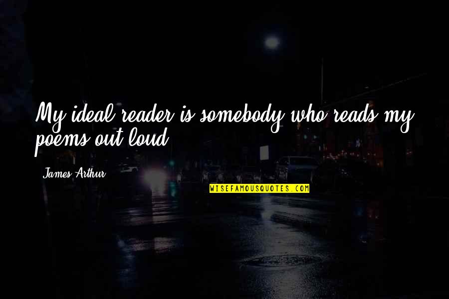 Impugna O Quotes By James Arthur: My ideal reader is somebody who reads my Impugna O Quotes By James Arthur: My ideal reader is somebody who reads my