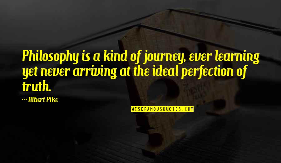 Impugned Quotes By Albert Pike: Philosophy is a kind of journey, ever learning