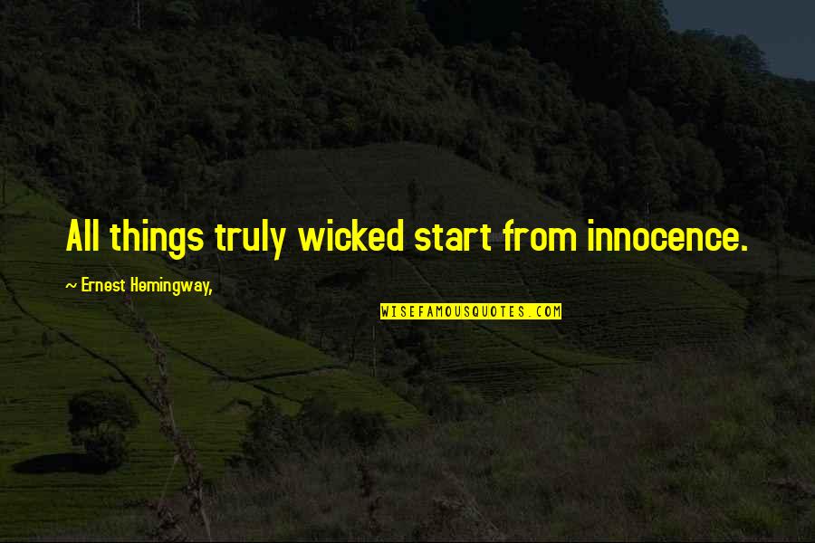 Impugning Quotes By Ernest Hemingway,: All things truly wicked start from innocence.