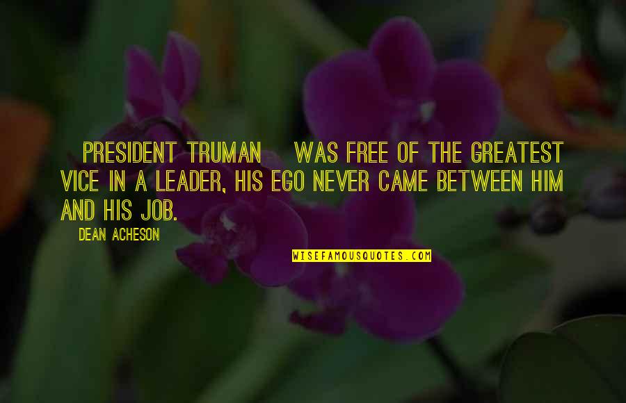 Impugns Quotes By Dean Acheson: [President Truman] was free of the greatest vice